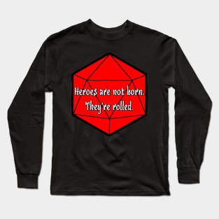 Heroes are not Born. They're Rolled. Long Sleeve T-Shirt